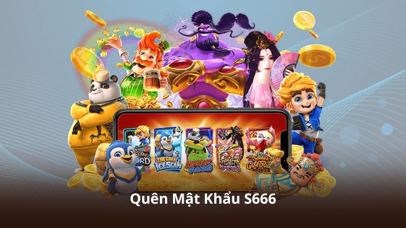 Quên Mật Khẩu S666 – Hỗ Trợ Khôi Phục Tài Khoản Nhanh